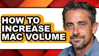 How To Increase Mac Volume - Full Guide