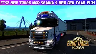 [ETS2 1.39.]| New Truck Mod Scania S New Gen Tcab  | Euro Truck Simulator 2