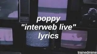 poppy - interweb (live) lyrics