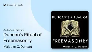 Duncan's Ritual of Freemasonry by Malcolm C. Duncan &middot; Audiobook preview