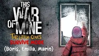 This War of Mine -The Little Ones DLC Survive Mode(Boris Emilia, Marin) Playthrough Gameplay