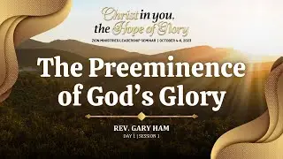 #1 The Preeminence of God&rsquo;s Glory | Rev. Gary Ham
