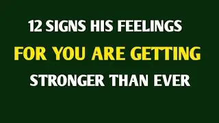 12 Signs His Feelings for You Are Getting Stronger Than Ever