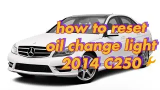 How To Reset Oil Light On 2014 C250 Mercedes