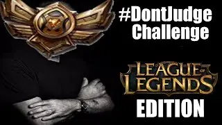 DON'T JUDGE CHALLENGE - League of Legends EDITION  - #DontJudgeChallenge