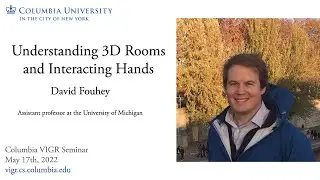 David Fouhey - Understanding 3D Rooms and Interacting Hands