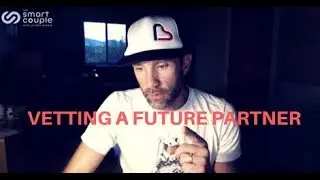 Vetting A Future Partner - Smart Couple 151 - Asking the right questions