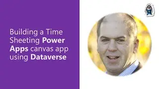 Building a Time Sheeting Microsoft Power Apps canvas app using Microsoft Dataverse