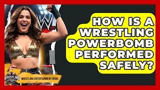 How Is A Wrestling Powerbomb Performed Safely? - Wrestling Entertainment News
