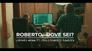 Roberto, dove sei! - Lorenzo Menini ft. Paolo Roberto Pianezza
