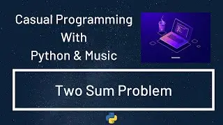 Casual Programming With Python & Music : Two Sum Problem