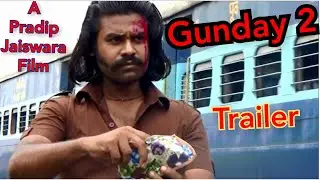 GUNDAY 2 (2018) - OFFICIAL TRAILER |  PRADIP JAISWARA