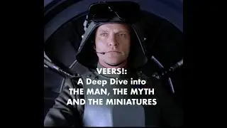 VEERS! : A Deep Dive into the Man, The Myth, and the Miniatures.