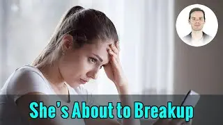 She Pulled Away and Is About to Breakup With You
