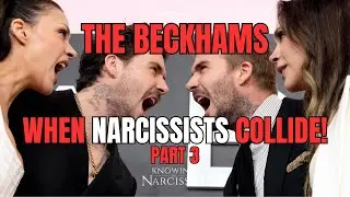 The Beckhams : When Narcissists Collide - Part 3
