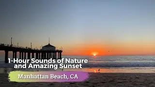 Beautiful Sunset: Manhattan Beach, CA &  1-Hour Calming Ocean Waves  *NO MID ROLL ADS*