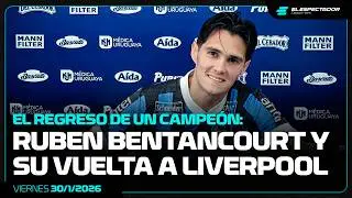 RUBEN BENTANCOURT: SU RETORNO A LIVERPOOL, LA EXPERIENCIA EN ARGENTINA Y SU PASAJE POR LOS GRANDES