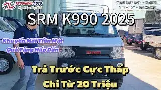 L&ecirc;n s&oacute;ng em xe tải quốc d&acirc;n SRM K990 990Kg gi&aacute; xe dưới 180 triệu trả trước chỉ từ 20 triệu