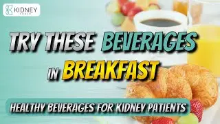 Healthy Beverages In Breakfast For Kidney Disease Patients | Kidney Friendly Drinks