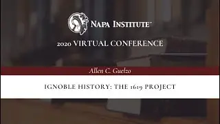 Ignoble History: The 1619 Project &ndash; Allen C. Guelzo at the Napa Institute 2020 Summer Conference