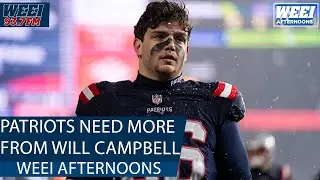 The Patriots need Will Campbell to have a bounce back game BADLY | WEEI Afternoons