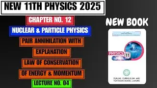 Pair Annihilation | Law of Conservation of Energy & Momentum | Chapter 12 | New 11th Physics 2025