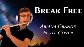 Ariana Grande ft. Zedd - Break Free Flute Cover