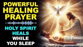 POWERFUL HEALING PRAYER TO THE HOLY SPIRIT | LISTEN WHILE YOU SLEEP | NIGHT PRAYER FOR HEALING