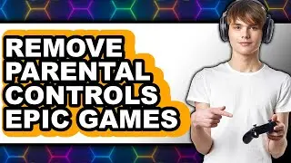 How to Remove Parental Controls Epic Games (updated)