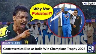 Controversies Rise as India Win Champions Trophy 2025 | ISH News