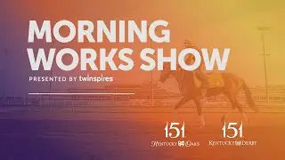 Kentucky Derby and Oaks Morning Works Show - April 26th