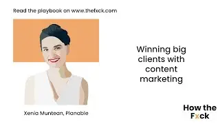 Xenia Muntean, Founder, How to win big name clients with content marketing