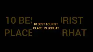 10 Best Tourist Places In Jorhat.......