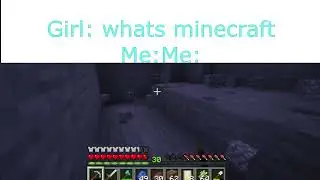 Whats Minecraft... Me: Me: