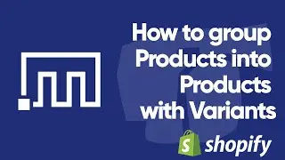 Как сгруппировать товары Shopify в товары с вариантами