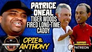 Opie & Anthony - Patrice Oneal - Tiger Woods Fired His Long Time Caddy - July 2011