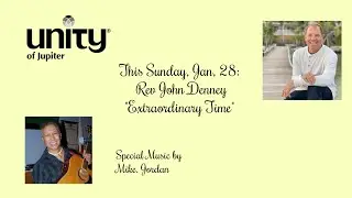 Sunday Celebration Service   1 28 2024   Rev John Denney Extraordinary Times