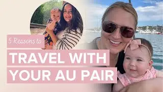 5 Reasons To Travel With Your Au Pair - Undefining Motherhood