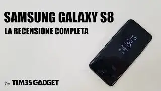 Samsung Galaxy S8, la recensione completa di TimesGadget