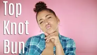 EASY TOP KNOT BUN + BABY HAIR