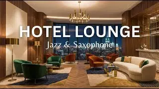Hotel Lobby Music ✨ Smooth Jazz Saxophone Background Music for Hotel Lounge