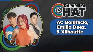 AC Bonifacio, Emilio Daez and Xilhouette l | Kapamilya Chat