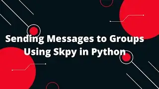 Skype API & Python Tutorial #5 Sending Messages to Groups Using Skpy in Python! 📩👥
