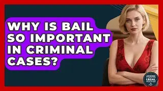 Why Is Bail So Important In Criminal Cases? - Avoiding Common Legal Mistakes