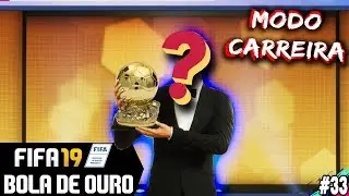 FUI FINALISTA NA BOLA DE OURO! QUEM LEVOU? 🏆⚽ FIFA 19 - CARREIRA JOGADOR #33