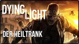 Dying Light - Der Heiltrank [Gameplay/German]