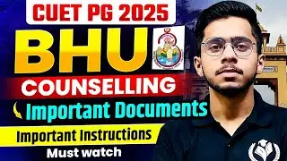 CUET PG 2025 BHU COUNSELLING Important Documents List & Instructions | Vipul Sir Study Capital