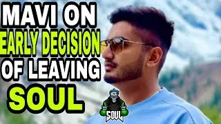 MAVI ON EARLY DECISION OF LEAVING SOUL |