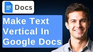 How To Make Text Vertical In Google Docs [2026 Guide]
