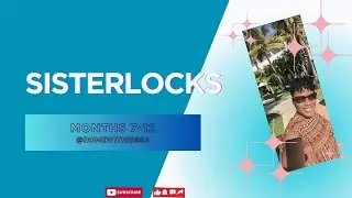Sisterlocks Recap Months 7-12
